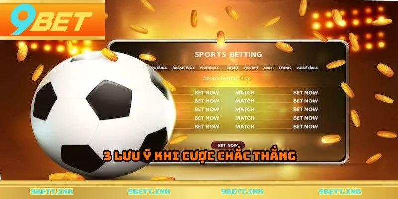 3 lưu ý khi cược chắc thắng