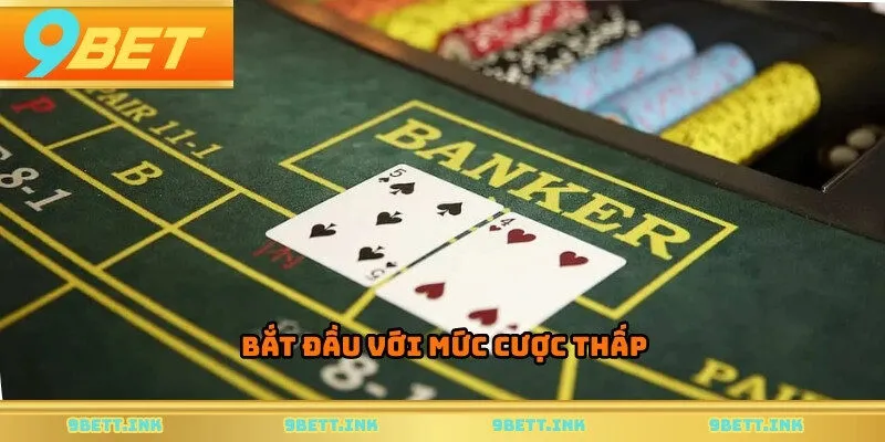 Bắt đầu với mức cược thấp