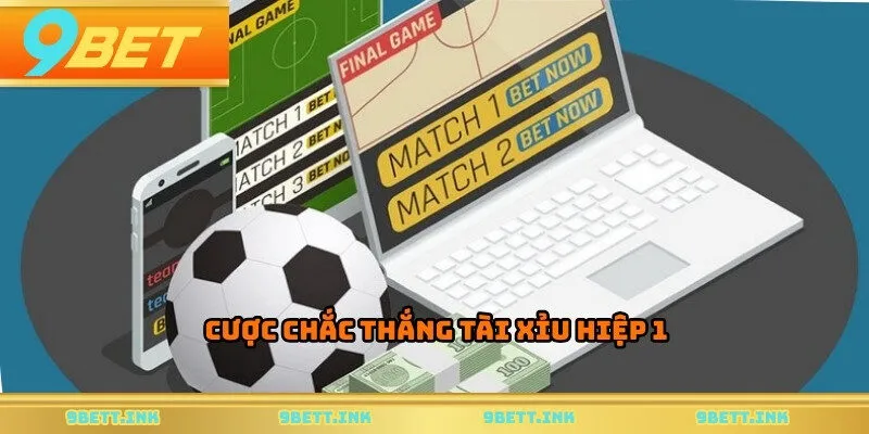Cược chắc thắng tài xỉu hiệp 1