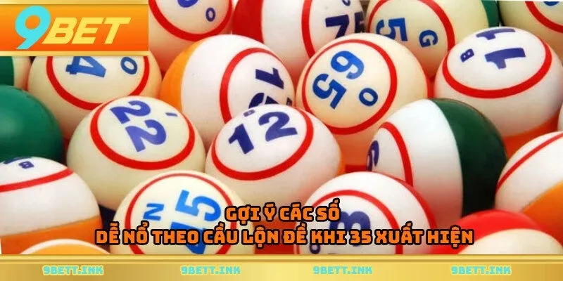 Gợi ý các số dễ nổ theo cầu lộn đề khi 35 xuất hiện