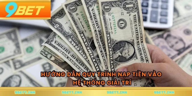 Hướng dẫn quy trình nạp tiền vào hệ thống giải trí