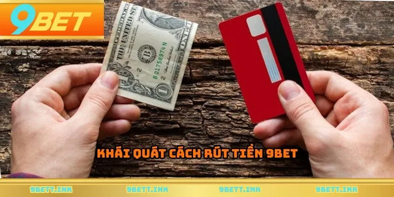 Khái quát cách rút tiền 9BET