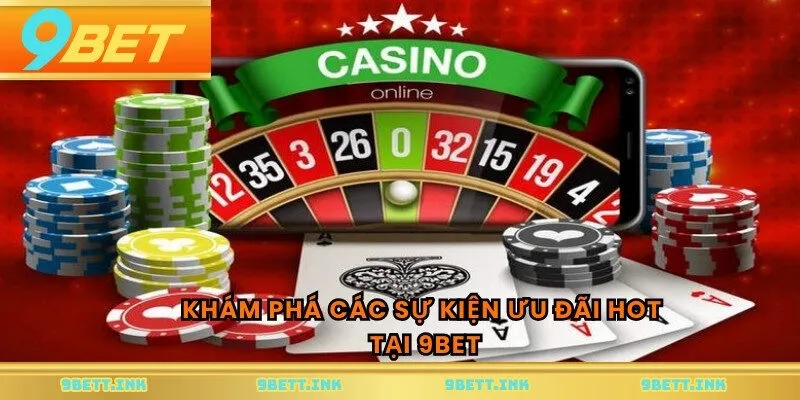 Khám phá các sự kiện ưu đãi hot tại 9BET