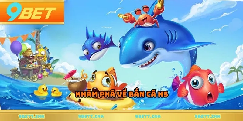 Khám phá về bắn cá h5