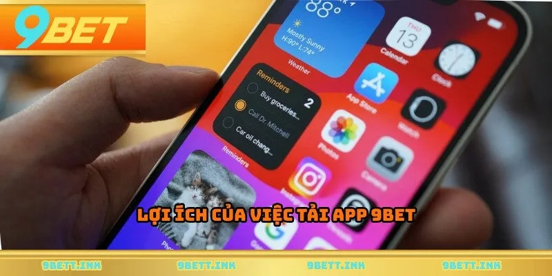 Lợi ích của việc tải app 9BET