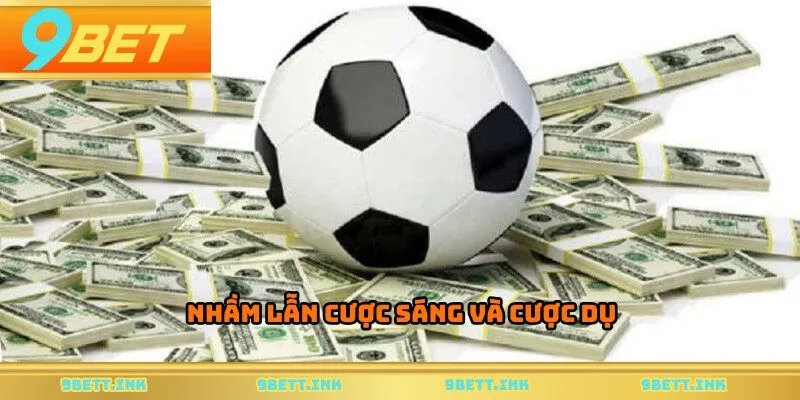 Nhầm lẫn cược sáng và cược dụ