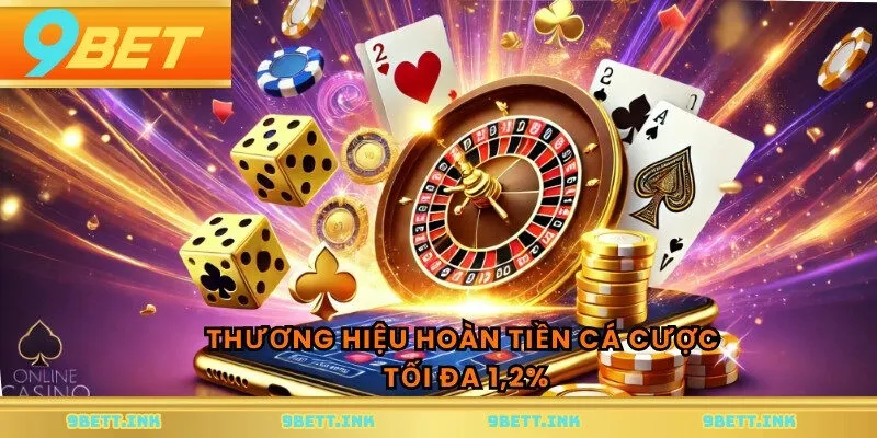 Thương hiệu hoàn tiền cá cược tối đa 1,2%