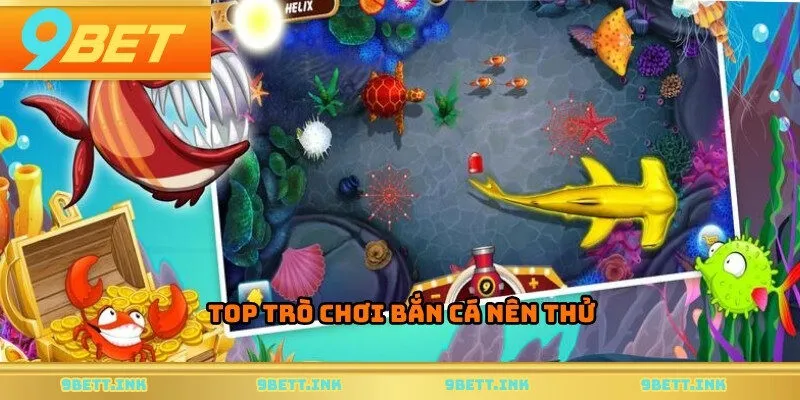 Top trò chơi bắn cá nên thử